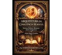 ARQUITETURA DA CONSCIÊNCIA HUMANA: A Matriz de Existência Pré-Consciente