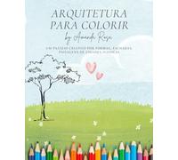 Arquitetura para Colorir by Amanda Rosa: Um passeio criativo por formas ,fachadas, paisagens de cidades icônicas