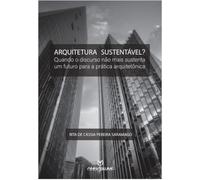 Arquitetura sustentável?: quando o discurso não mais sustenta um futuro para a prática