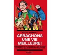 Arrachons une vie meilleure ! - Le manifeste du jeune activiste face aux périls qui guettent l'humanité Ritchy Thibault (Auteur)