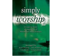 Arranged by Robert Sterling, Dave Williamson, Gary Rhodes & Camp Kirkland - Simply Worship 2: 12 Easy-to-learn Arrangements of Maranatha! Music Classics (UK Import)