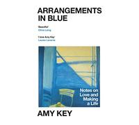 Arrangements in Blue: Notes on Love and Making a Life