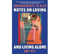 Arrangements in Blue: Notes on Loving and Living Alone