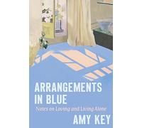 Arrangements in Blue: Notes on Loving and Living Alone