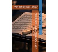 Arrangieren und Komponieren in der Blasmusik: Von der Idee zur Partitur