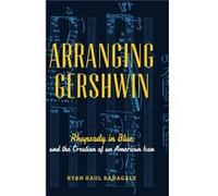 Arranging Gershwin by Banagale Ryan Visiting Assistant Professor of Music Visiting Assistant Professor of Music Colorado College Colorado Springs Hardcove Banagale Ryan Visiting Assistant Professor of