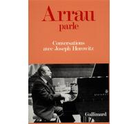 Arrau parle - Conversations avec Joseph Horowitz - Joseph Horowitz - Gallimard - Livre