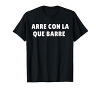 Arre Con La Que Barre, Allons-y en Argot Mexicain T-Shirt