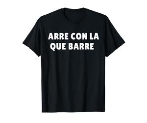 Arre Con La Que Barre, Allons-y en Argot Mexicain T-Shirt