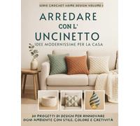 ARREDARE CON L'UNCINETTO idee modernissime per la casa: 30 progetti di design per rinnovare ogni ambiente con stile, colore e cretività