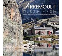 Arrémoulit, au jour le jour Récit d’une saison d’assistante gardienne de refuge - Marie-Pierre COURTOIS - Editions Cairn - broché - Récit