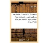 Arrest du Conseil d'Estat du Roy, portant confirmation des statuts des bonnetiers Louis XIII (Auteur), Alexandre-Claude Scudéry (Auteur)