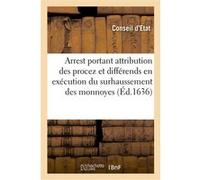 Arrest du conseil d'Estat portant attribution aux généraux subsidiaires et gardes des monnoyes Conseil d'État (Auteur)