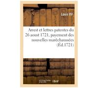 Arrest Du Conseil Du Roy, Et Lettres Patentes Du 26 Aoust 1721, Fonds Qui Doivent Servir