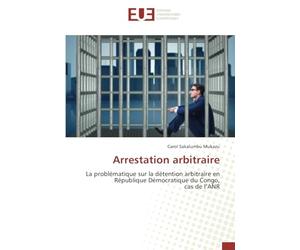 Arrestation arbitraire: La problématique sur la détention arbitraire en République Démocratique du Congo,cas de l’ANR
