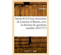 Arrests choisis de la Cour souveraine de Lorraine et Barrois, avec la décision de questions notables - Lorraine - Hachette Bnf - broché - Livre