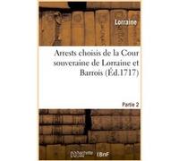 Arrests choisis de la Cour souveraine de Lorraine et Barrois. Partie 2 Lorraine (Auteur)