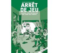 Arrêt de jeu: Journal d'un footballeur mal dans ses pompes