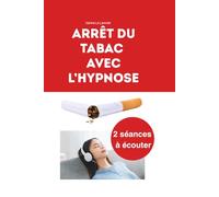 Arrêt du tabac avec l’hypnose: Deux séances pour arrêter de fumer et renouer avec le souffle de la vie