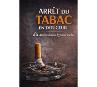 Arrêt du tabac en douceur: Audios autohypnose inclus