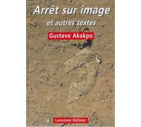 Arrêt sur image et autres textes - Gustave Akakpo - Lansman Eds - broché - Théâtre