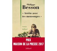 Arrête avec tes mensonges - Prix Maison de la presse 2017 Prix Maison de la Presse 2017 - Philippe Besson - Julliard - broché - Roman