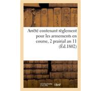 Arrêté contenant règlement pour les armements en course, du 2 prairial an 11 - Collectif - Hachette Bnf - broché - Livre