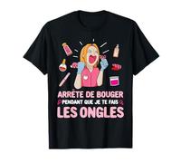 Arrête de Bouger Pendant Salon de Manucure Esthéticienne T-Shirt