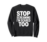 Arrête de Crier, J'Ai Peur Aussi - Pompier drôle Sweatshirt