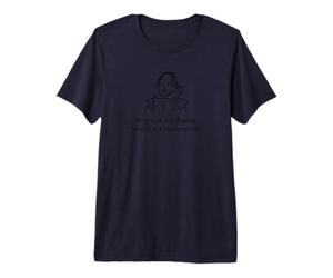 Arrête de Faire des drames, tu n'es Pas Shakespeare drôle T-Shirt Haut de Gamme