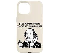 Arrête de Faire du théâtre, tu n'es Pas Shakespeare Coque pour iPhone 15