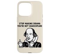 Arrête de Faire du théâtre, tu n'es Pas Shakespeare Coque pour iPhone 15 Pro Max