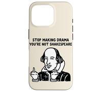 Arrête de Faire du théâtre, tu n'es Pas Shakespeare Coque pour iPhone 16 Pro