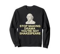Arrête de Faire du théâtre, tu n'es Pas Shakespeare Sweatshirt