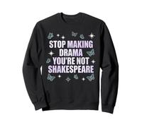 Arrête de Faire du théâtre, tu n'es Pas Shakespeare Sweatshirt