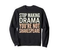 Arrête de Faire du théâtre, tu n'es Pas Shakespeare Sweatshirt