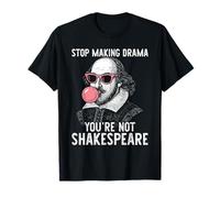 Arrête de Faire du théâtre, tu n'es Pas Shakespeare T-Shirt