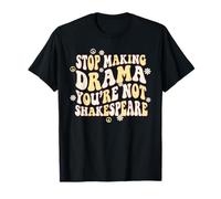 Arrête de Faire du théâtre, tu n'es Pas Shakespeare T-Shirt