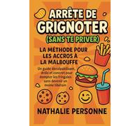 Arrête de grignoter (sans te priver) La méthode pour les accros à la malbouffe: Un guide déculpabilisant, drôle et concret pour dompter les fringales sans devenir un moine tibétain.