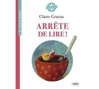 Arrête de lire ! Isabelle Antonini (Collection dirigée par), Claire Gratias (Auteur), Sylvie Serprix (Illustration), Emmanuelle Thébault (Auteur)