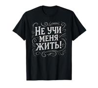 Arrête de m'apprendre Comment Je Dois Vivre en Disant Un Russe drôle T-Shirt