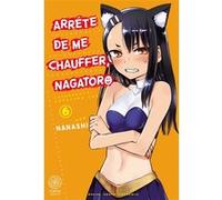 Arrête de me chauffer, Nagatoro - Tome 06 Nanashi (Auteur), Nanashi (Illustration), Nanashi (Scénario)