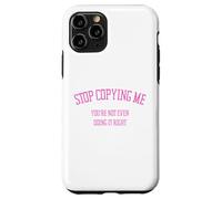 Arrête de me Copier, tu ne Le Fais même Pas correctement Funny Snarky Coque pour iPhone 11 Pro