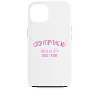 Arrête de me Copier, tu ne Le Fais même Pas correctement Funny Snarky Coque pour iPhone 13
