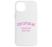 Arrête de me Copier, tu ne Le Fais même Pas correctement Funny Snarky Coque pour iPhone 14 Plus