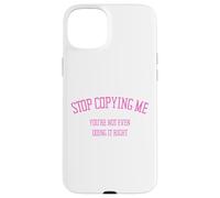 Arrête de me Copier, tu ne Le Fais même Pas correctement Funny Snarky Coque pour iPhone 15 Plus