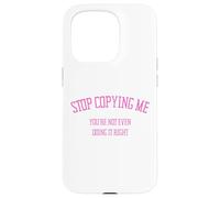 Arrête de me Copier, tu ne Le Fais même Pas correctement Funny Snarky Coque pour iPhone 15 Pro