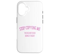 Arrête de me Copier, tu ne Le Fais même Pas correctement Funny Snarky Coque pour iPhone 16