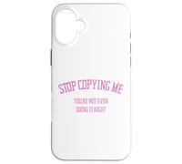 Arrête de me Copier, tu ne Le Fais même Pas correctement Funny Snarky Coque pour iPhone 16 Plus