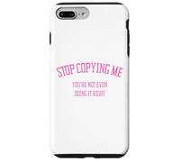 Arrête de me Copier, tu ne Le Fais même Pas correctement Funny Snarky Coque pour iPhone 7 Plus/8 Plus